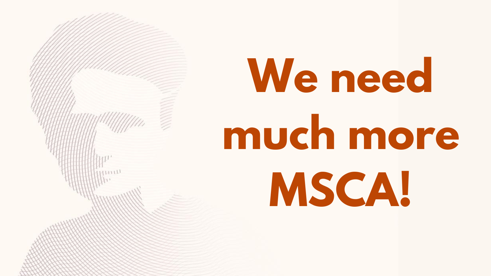 We need much more MSCA!