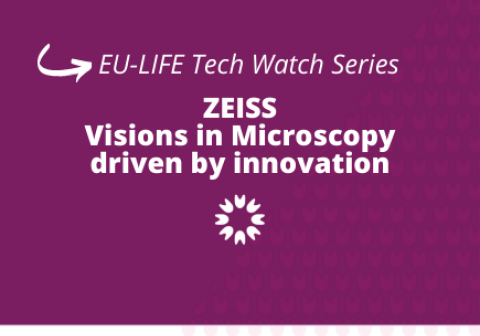 EU-LIFE TechWatch series - ZEISS Visions in microscopy driven by innovation